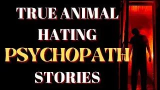 TRUE ANIMAL HATING PSYCHOPATH STORIES! #STALKER #TRUEREDDITSTORY