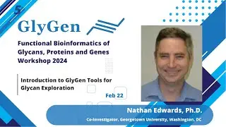 Introduction to GlyGen Tools for Glycan Exploration by Dr. Nathan Edwards