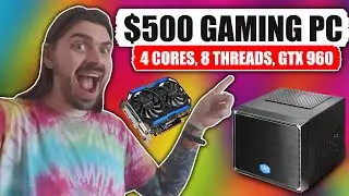 Sub-$500 Gaming PC - 4 Cores, 8 Threads, GTX 960