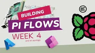 Physical Computing with Power Platform | Episode 4 |  Building Pi Flows - Week 4 (and an apology)