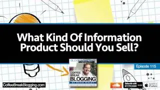 CBB115: What Kind Of Information Product Should You Sell? An Overview