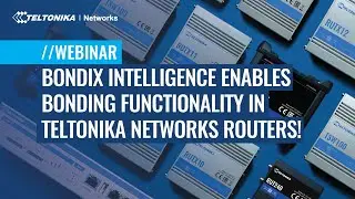 Bondix Intelligence Enables Bonding Functionality in Teltonika Networks Routers! | Webinar
