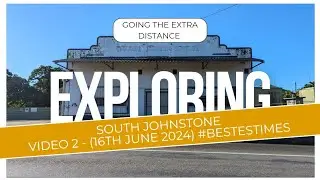 Exploring - South Johnstone (16th June 2024) - Video 2 of 4 For Today.