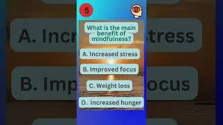 What is the main benefit of mindfulness? (PoM's World of Trivia: Mindfulness - No 003 - 08-06-2024)