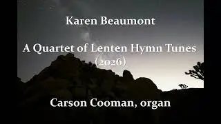 Karen Beaumont &mdash; A Quartet of Lenten Hymn Tunes (2026) for organ