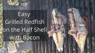 Cajun 101- Easy Bacon Grilled Redfish on the Half Shell