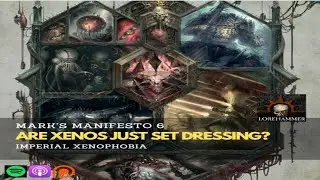 Mark's Manifesto 6 - Are Xenos Just Set Dressing?