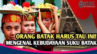 MENGENAL KEBUDAYAAN SUKU BATAK / INILAH BUDAYA SUKU BATAK TOBA YANG WAJIB KITA PAHAMI!..