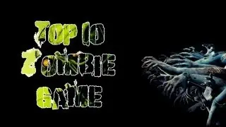 Top 10 Zombie Game(Топ 10 Зомби Игр)