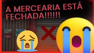 A MERCEARIA EST&Aacute; FECHADA!!!