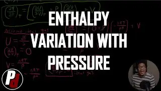 Enthalpy Variation with Pressure | Physical Chemistry I | 025