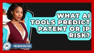 What AI Tools Predict Patent Or IP Risk? - Legal And HR SaaS Stack