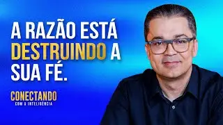 Como separar a fé da razão l Conectando com a Inteligência #255