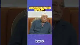 Can hulkuma geldiğinde…İmam Gazali
