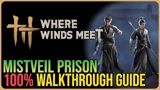 New Mistveil Prison 100% Walkthrough &ndash; Where Winds Meet