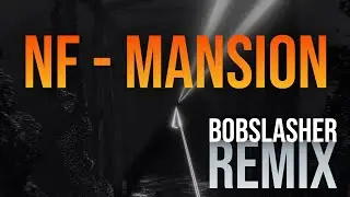 [DANCE/EDM] NF - Mansion (BobSlasher Remix)