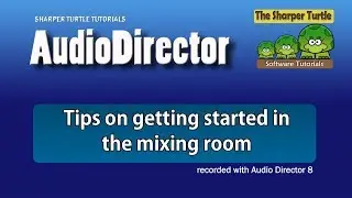 AudioDirector - Tips on getting started in the mixing room