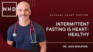 Intermittent Fasting is Heart-Healthy | Dr. Jack Wolfson