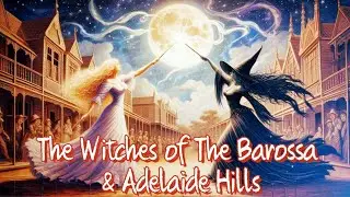 Witches Of The Barossa & Adelaide Hills -🧙🏻&zwj;♀️ Aussie Tales You Weren't Taught #9