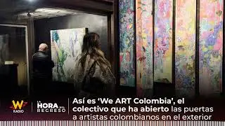 'We ART Colombia', the collective that opens doors for artists abroad | The Return Hour