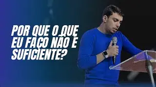 POR QUE O QUE FAÇO NÃO É SUFICIENTE? | Pr Yuri Norat