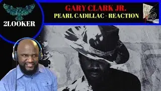 Gary Clark Jr - Pearl Cadillac- 2Looker Reaction