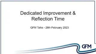 GFM Talks - Dedicated Improvement & Reflection Time