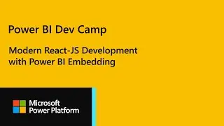 Power BI Dev Camp Session 25 - Modern React-JS Development with Power BI Embedding