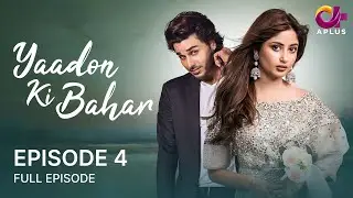 Yaadon Ki Bahar - Ep 4 | Aplus | Sajal Aly And Ahsan Khan | Pakistani Drama | CD1O