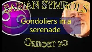 CANCER 20:  Gondoliers in a serenade (Sabian Symbols)