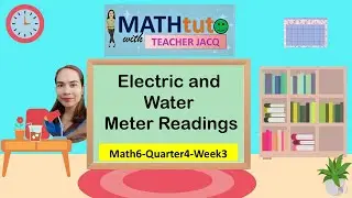 Math6-Quarter4-Week3 | Electric and Water Meter Readings | MATHtuto with Teacher Jacq