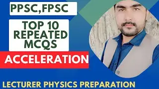 Acceleration and it's MCQs || PPSC,FPSC repeated MCQs || Lecture physics preparation