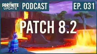 Ep. 031 - Patch 8.2 - The Fortnite Update - Fortnite Battle Royale Podcast