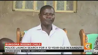 Police launch search for a 12-year-old in Kanduyi