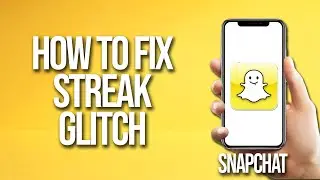 Как исправить ошибку Snapchat Streak