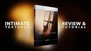 Heavyocity - Intimate Textures  - Review and Tutorial