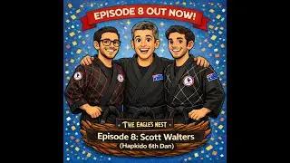 The Eagle's Nest - Episode 8: Interview with Scott Walters - 6th Dan Hapkido Master