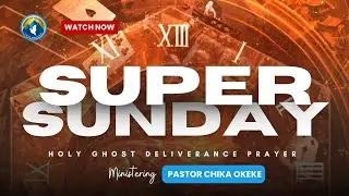 SUPER SUNDAY HOLY GHOST DELIVERANCE PRAYERS (17/01/2026)