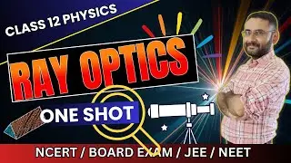 Ray Optics | One Shot | Class 12 Physics | Board Exam | JEE | NEET | CBSE | NCERT | Full chapter