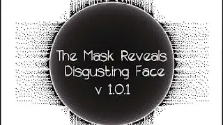 The Mask Reveals Disgusting Face - Ending theme