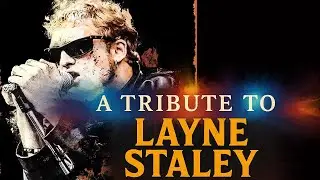 A TRIBUTE TO LAYNE STALEY