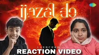 IJAZAT DO &ndash; Lashcurry Reaction | This Song Hits Straight To The Heart 😭❤️