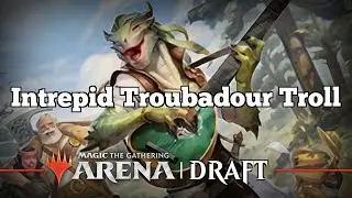 Intrepid Troubadour Troll | AFR Draft Bo1 [Arena] | Draft