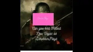 Can you Beat Fallout New Vegas as Dinosaurplays
