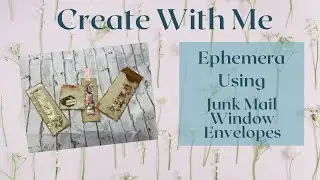 Create With Me - Quick & Easy Ephemera Using Junk Mail Window Envelopes