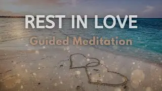 Rest in Love: A Guided Meditation for Deep Relaxation and Heart Expansion