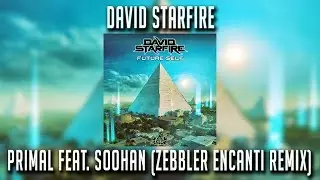 David Starfire (feat. SOOHAN) - Primal (Zebbler Encanti Experience Remix)
