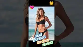 SOME PEOPLE ARE BLAMING KATE UPTON FOR GLOBAL WARMING💗🍓#kateupton #globalwarming