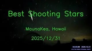 2025/12/31 Best Shooting Stars over Mauna Kea, Hawaii