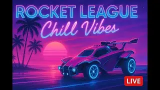 Rocket League - Chill Vibes!